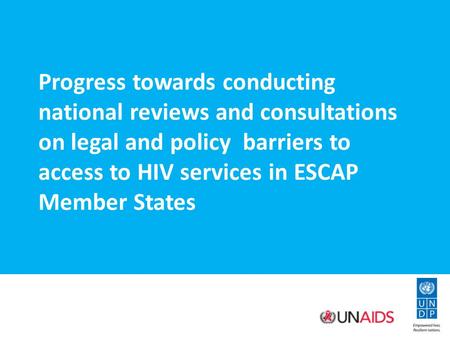 Progress towards conducting national reviews and consultations on legal and policy barriers to access to HIV services in ESCAP Member States.