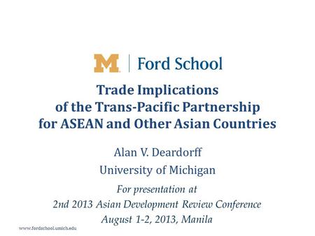 Www.fordschool.umich.edu Trade Implications of the Trans-Pacific Partnership for ASEAN and Other Asian Countries Alan V. Deardorff University of Michigan.