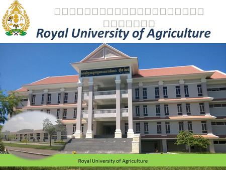 Royal University of Agriculture. About University The University founded since 1964 Vision: Mission: 2 RUA, as the leading agricultural university in.