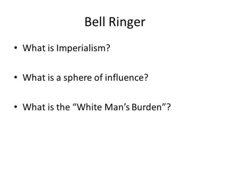 Bell Ringer What is Imperialism? What is a sphere of influence?