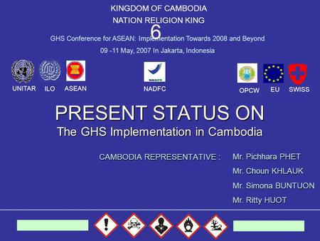 PRESENT STATUS ON The GHS Implementation in Cambodia CAMBODIA REPRESENTATIVE : KINGDOM OF CAMBODIA NATION RELIGION KING GHS Conference for ASEAN: Implementation.