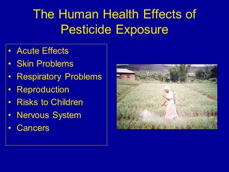 The Human Health Effects of Pesticide Exposure