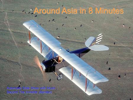Around Asia in 8 Minutes Automatic Slide Show with Music ; Beyond The Invisible (Bandari)