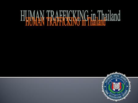 A case study and analysis Outline Human Trafficking in Thailand Introduction to Thailand Perpetrators and middle men Victims Types of TIP are found.