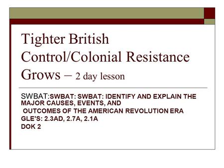 Tighter British Control/Colonial Resistance Grows – 2 day lesson