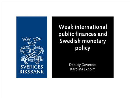 Weak international public finances and Swedish monetary policy Deputy Governor Karolina Ekholm.