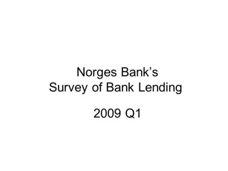 Norges Bank’s Survey of Bank Lending 2009 Q1. Source: Norges Bank Chart 1 Household credit demand. Net percentage balances 1), 2) 1) Net percentage balances.