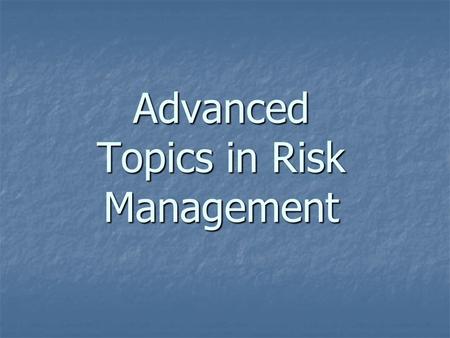 Advanced Topics in Risk Management
