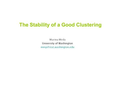 The Stability of a Good Clustering Marina Meila University of Washington
