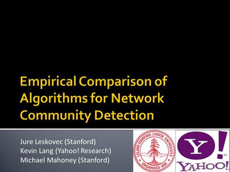 Jure Leskovec (Stanford) Kevin Lang (Yahoo! Research) Michael Mahoney (Stanford)