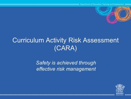Curriculum Activity Risk Assessment (CARA) Safety is achieved through effective risk management.