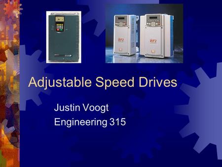 Adjustable Speed Drives Justin Voogt Engineering 315.