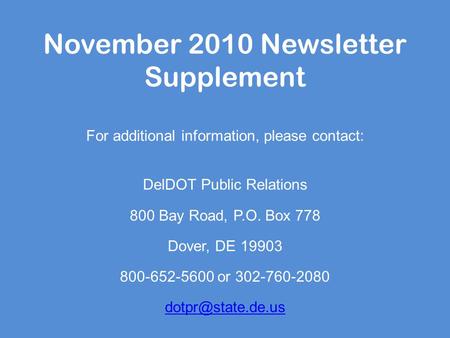November 2010 Newsletter Supplement For additional information, please contact: DelDOT Public Relations 800 Bay Road, P.O. Box 778 Dover, DE 19903 800-652-5600.