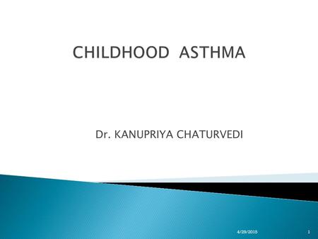 Dr. KANUPRIYA CHATURVEDI 14/29/2015.  Chronic disease of the airways that may cause  Wheezing  Breathlessness  Chest tightness  Nighttime or early.
