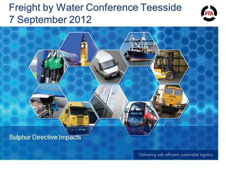 Freight by Water Conference Teesside 7 September 2012 Sulphur Directive Impacts.
