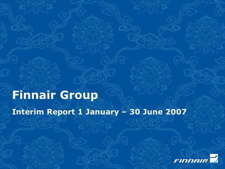 Finnair Group Interim Report 1 January – 30 June 2007.