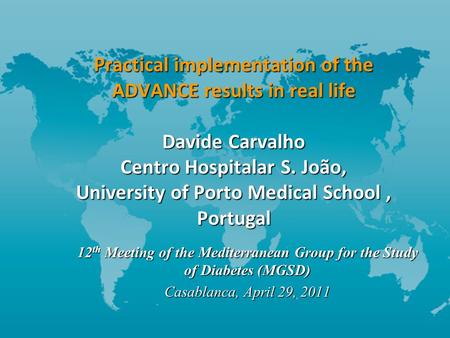 Practical implementation of the ADVANCE results in real life Davide Carvalho Centro Hospitalar S. João, University of Porto Medical School, Portugal 12.