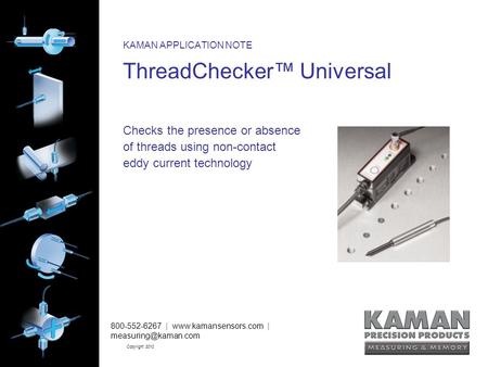 800-552-6267 |  | Copyright 2010 KAMAN APPLICATION NOTE ThreadChecker™ Universal Checks the presence or absence.