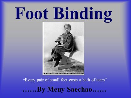Foot Binding ……By Meuy Saechao……
