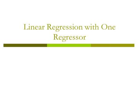 Linear Regression with One Regressor.  Introduction  Linear Regression Model  Measures of Fit  Least Squares Assumptions  Sampling Distribution of.