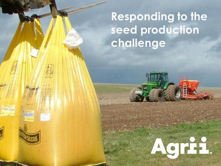 Connecting agri-science with farming Responding to the seed production challenge.