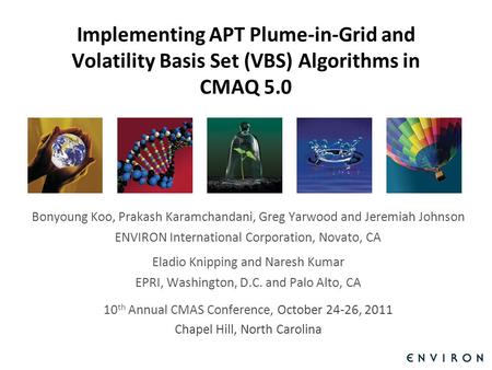 Template Implementing APT Plume-in-Grid and Volatility Basis Set (VBS) Algorithms in CMAQ 5.0 Bonyoung Koo, Prakash Karamchandani, Greg Yarwood and Jeremiah.