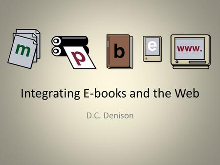 Integrating E-books and the Web D.C. Denison.