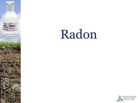 Radon. What is Radon Radon is emitted from the decay of radium It’s a radioactive gas that’s found naturally in the environment.