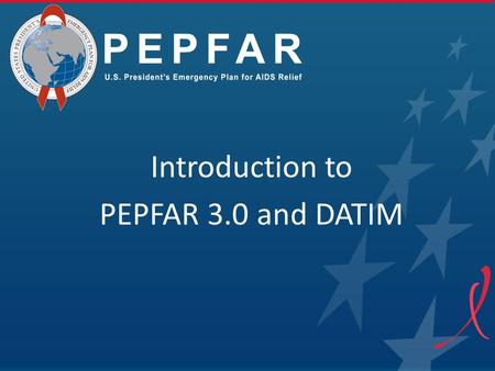 Introduction to PEPFAR 3.0 and DATIM.