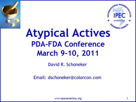 Atypical Actives PDA-FDA Conference March 9-10, 2011 David R. Schoneker