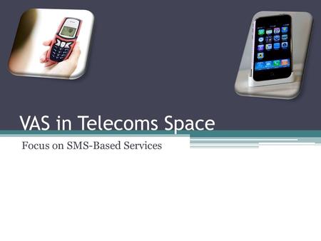VAS in Telecoms Space Focus on SMS-Based Services.