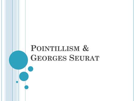 Pointillism & Georges Seurat