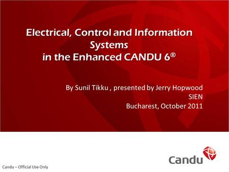 Electrical, Control and Information Systems in the Enhanced CANDU 6 ® Electrical, Control and Information Systems in the Enhanced CANDU 6 ® Candu – Official.
