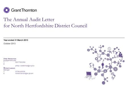 © 2013 Grant Thornton UK LLP | Annual Audit Letter | Date The Annual Audit Letter for North Hertfordshire District Council Year ended 31 March 2013 Philip.