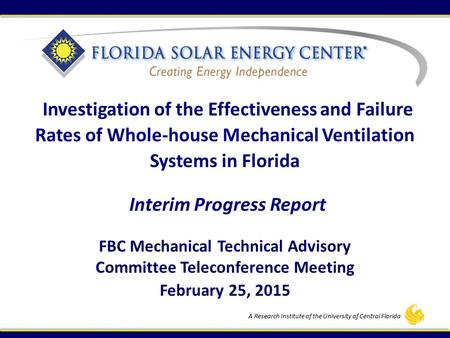 A Research Institute of the University of Central Florida FBC Mechanical Technical Advisory Committee Teleconference Meeting February 25, 2015 Investigation.