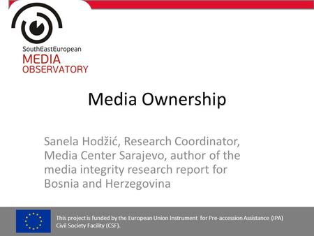 Media Ownership Sanela Hodžić, Research Coordinator, Media Center Sarajevo, author of the media integrity research report for Bosnia and Herzegovina This.