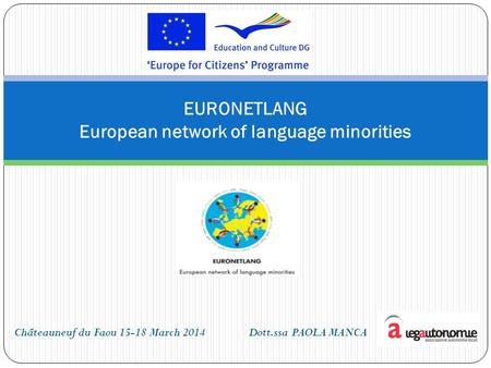 Châteauneuf du Faou 15-18 March 2014 Dott.ssa PAOLA MANCA EURONETLANG European network of language minorities.