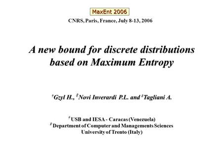 A new bound for discrete distributions based on Maximum Entropy † Gzyl H., ‡ Novi Inverardi P.L. and ‡ Tagliani A. † USB and IESA - Caracas (Venezuela)