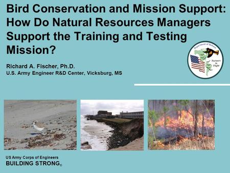 US Army Corps of Engineers BUILDING STRONG ® Bird Conservation and Mission Support: How Do Natural Resources Managers Support the Training and Testing.