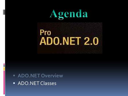  ADO.NET Overview  ADO.NET Classes. ADO.NET Overview Looking Back  ODBC (Open Database Connectivity)  Interoperability to a wide range of database.