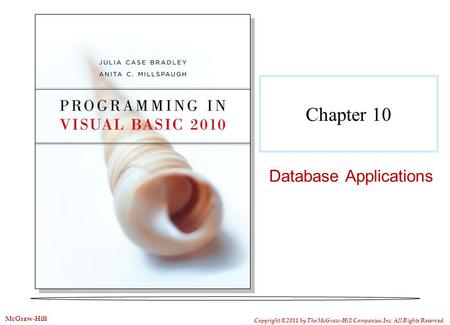 Chapter 10 Database Applications Copyright © 2011 by The McGraw-Hill Companies, Inc. All Rights Reserved. McGraw-Hill.