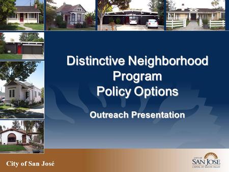 City of San José Distinctive Neighborhood Program Policy Options Outreach Presentation.