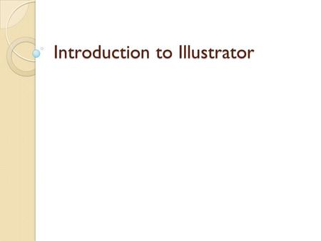 Introduction to Illustrator. With the release of Illustrator, Adobe has completed a tightly integrated trio of applications (Photoshop, InDesign and now.