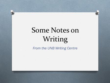 Some Notes on Writing From the UNB Writing Centre.