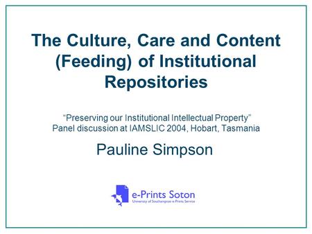 The Culture, Care and Content (Feeding) of Institutional Repositories “Preserving our Institutional Intellectual Property” Panel discussion at IAMSLIC.