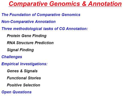 Comparative Genomics & Annotation The Foundation of Comparative Genomics Non-Comparative Annotation Three methodological tasks of CG Annotation: Protein.