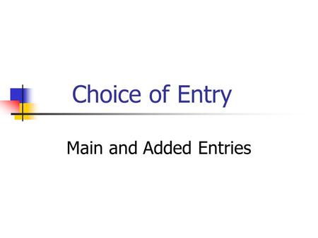 Choice of Entry Main and Added Entries. 2 Choice of access pointsForms of access points First description level Second and third description levels Few.