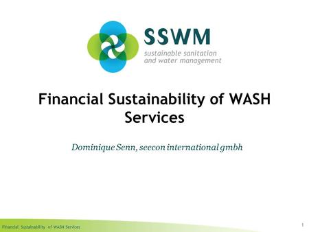 Financial Sustainability of WASH Services 1 Dominique Senn, seecon international gmbh.