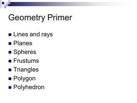 Geometry Primer Lines and rays Planes Spheres Frustums Triangles Polygon Polyhedron.