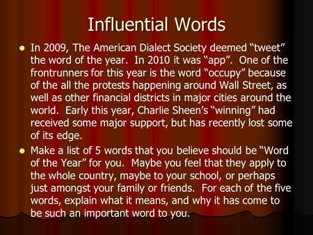Influential Words In 2009, The American Dialect Society deemed “tweet” the word of the year. In 2010 it was “app”. One of the frontrunners for this year.